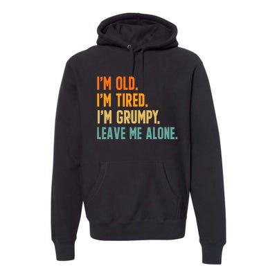 IM Old IM Tired IM Grumpy Leave Me Alone Premium Hoodie