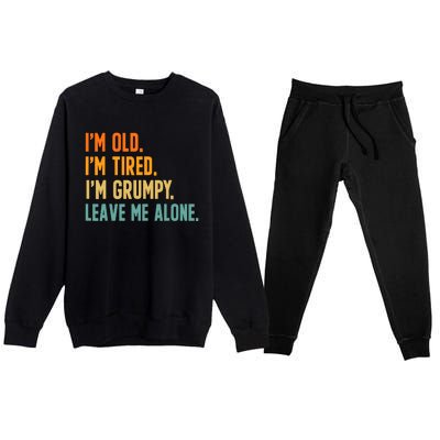 IM Old IM Tired IM Grumpy Leave Me Alone Premium Crewneck Sweatsuit Set