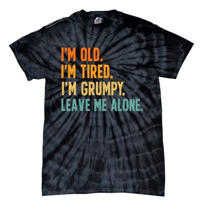 IM Old IM Tired IM Grumpy Leave Me Alone Tie-Dye T-Shirt