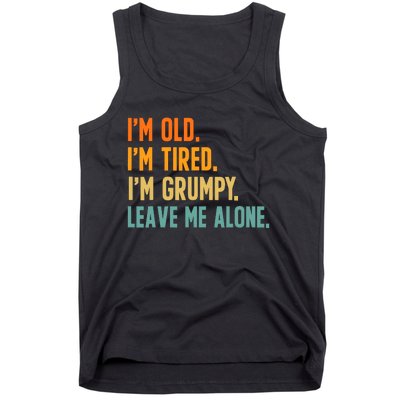 IM Old IM Tired IM Grumpy Leave Me Alone Tank Top