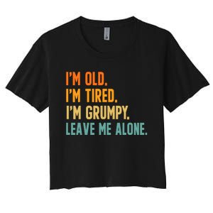 IM Old IM Tired IM Grumpy Leave Me Alone Women's Crop Top Tee