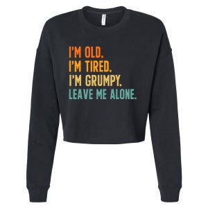 IM Old IM Tired IM Grumpy Leave Me Alone Cropped Pullover Crew