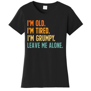 IM Old IM Tired IM Grumpy Leave Me Alone Women's T-Shirt