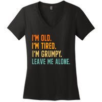 IM Old IM Tired IM Grumpy Leave Me Alone Women's V-Neck T-Shirt