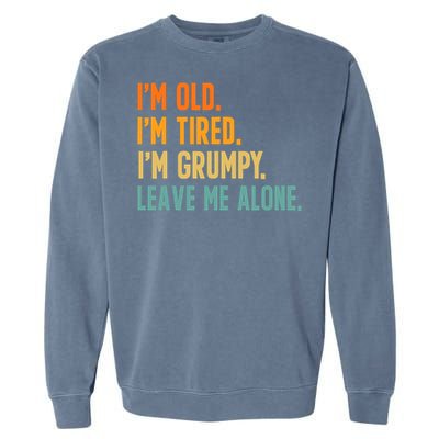 IM Old IM Tired IM Grumpy Leave Me Alone Garment-Dyed Sweatshirt