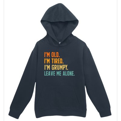 IM Old IM Tired IM Grumpy Leave Me Alone Urban Pullover Hoodie