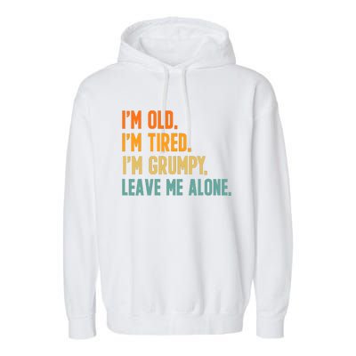 IM Old IM Tired IM Grumpy Leave Me Alone Garment-Dyed Fleece Hoodie