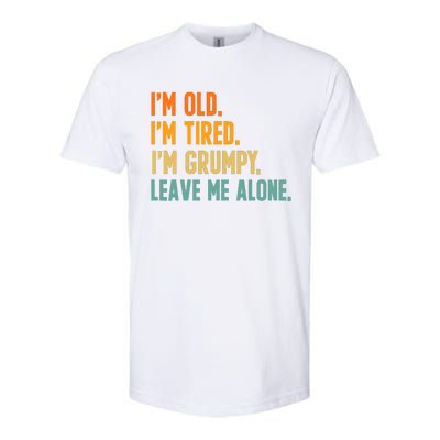 IM Old IM Tired IM Grumpy Leave Me Alone Softstyle CVC T-Shirt