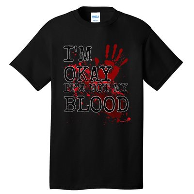 I'm Okay It's Not My Blood Funny Horror Style Halloween Tall T-Shirt