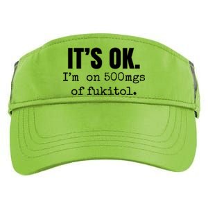 Its Ok Im On 500mgs Of Fukitol Funny Adult Drive Performance Visor