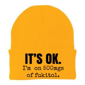 Its Ok Im On 500mgs Of Fukitol Funny Knit Cap Winter Beanie