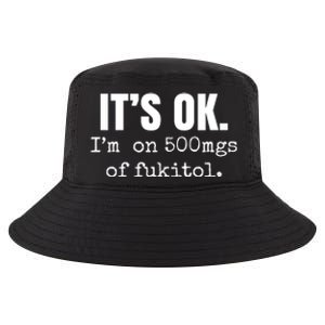 Its Ok Im On 500mgs Of Fukitol Funny Cool Comfort Performance Bucket Hat