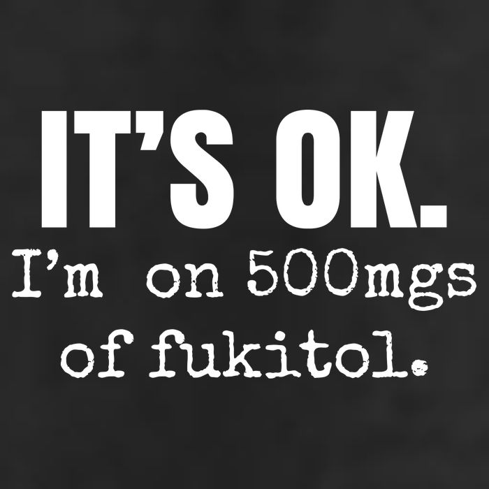 Its Ok Im On 500mgs Of Fukitol Funny Cool Comfort Performance Bucket Hat