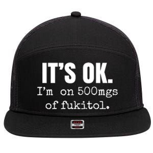 Its Ok Im On 500mgs Of Fukitol Funny 7 Panel Mesh Trucker Snapback Hat