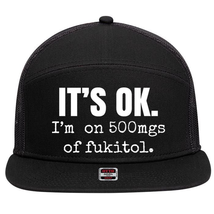 Its Ok Im On 500mgs Of Fukitol Funny 7 Panel Mesh Trucker Snapback Hat