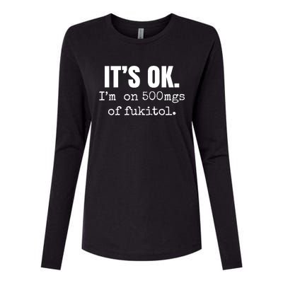 Its Ok Im On 500mgs Of Fukitol Funny Womens Cotton Relaxed Long Sleeve T-Shirt