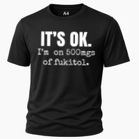 Its Ok Im On 500mgs Of Fukitol Funny Cooling Performance Crew T-Shirt