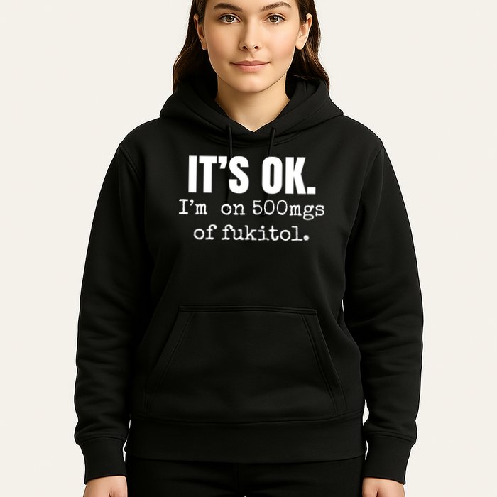 Its Ok Im On 500mgs Of Fukitol Funny Hoodie