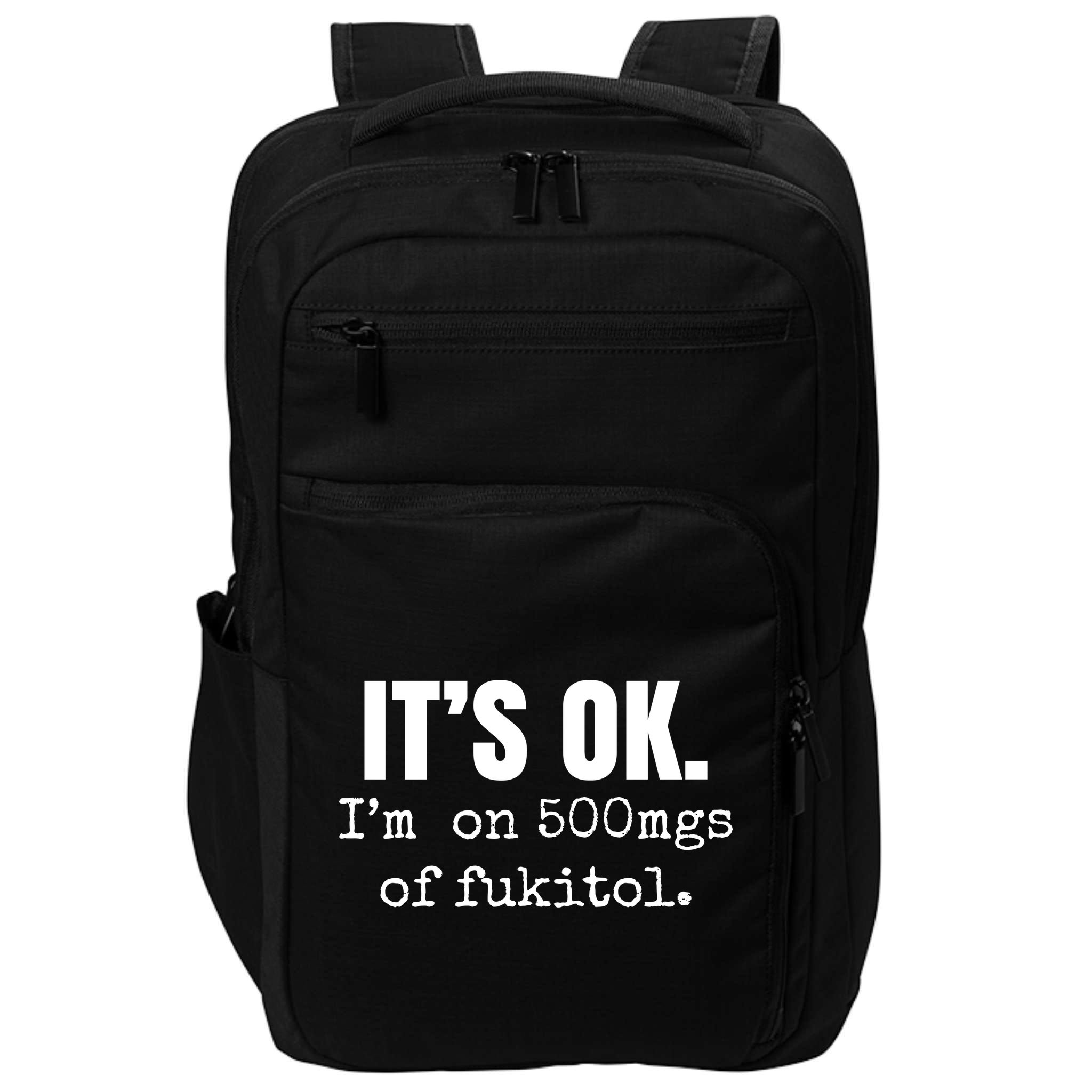 Its Ok Im On 500mgs Of Fukitol Funny Impact Tech Backpack