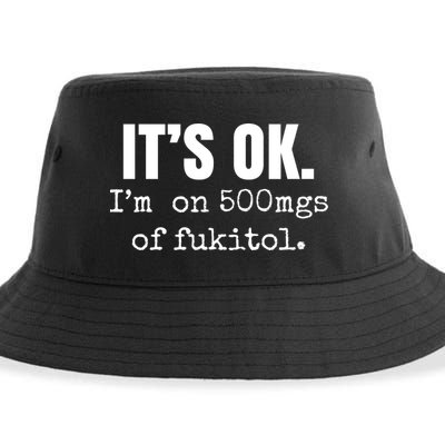 Its Ok Im On 500mgs Of Fukitol Funny Sustainable Bucket Hat