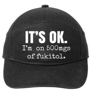 Its Ok Im On 500mgs Of Fukitol Funny 7-Panel Snapback Hat