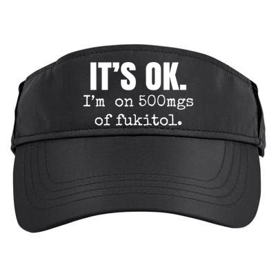 Its Ok Im On 500mgs Of Fukitol Funny Adult Drive Performance Visor