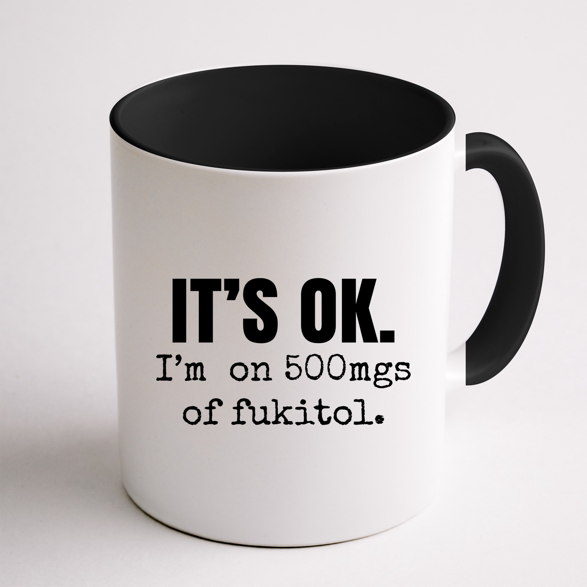 Its Ok Im On 500mgs Of Fukitol Funny Mug