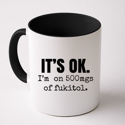 Its Ok Im On 500mgs Of Fukitol Funny Mug
