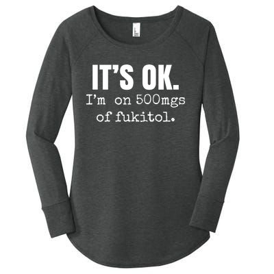 Its Ok Im On 500mgs Of Fukitol Funny Women's Perfect Tri Tunic Long Sleeve Shirt