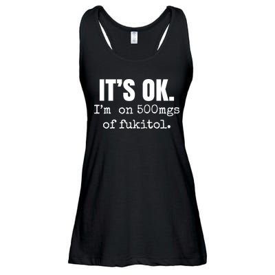 Its Ok Im On 500mgs Of Fukitol Funny Ladies Essential Flowy Tank