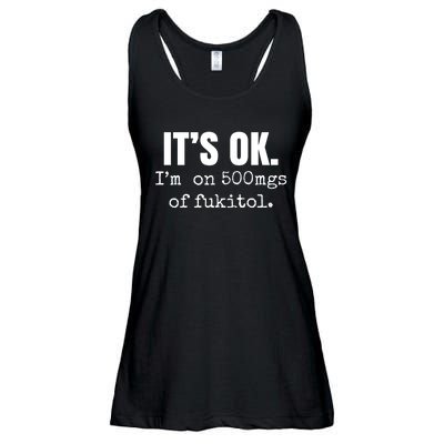 Its Ok Im On 500mgs Of Fukitol Funny Ladies Essential Flowy Tank