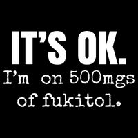 Its Ok Im On 500mgs Of Fukitol Funny 16 in Basic Backpack