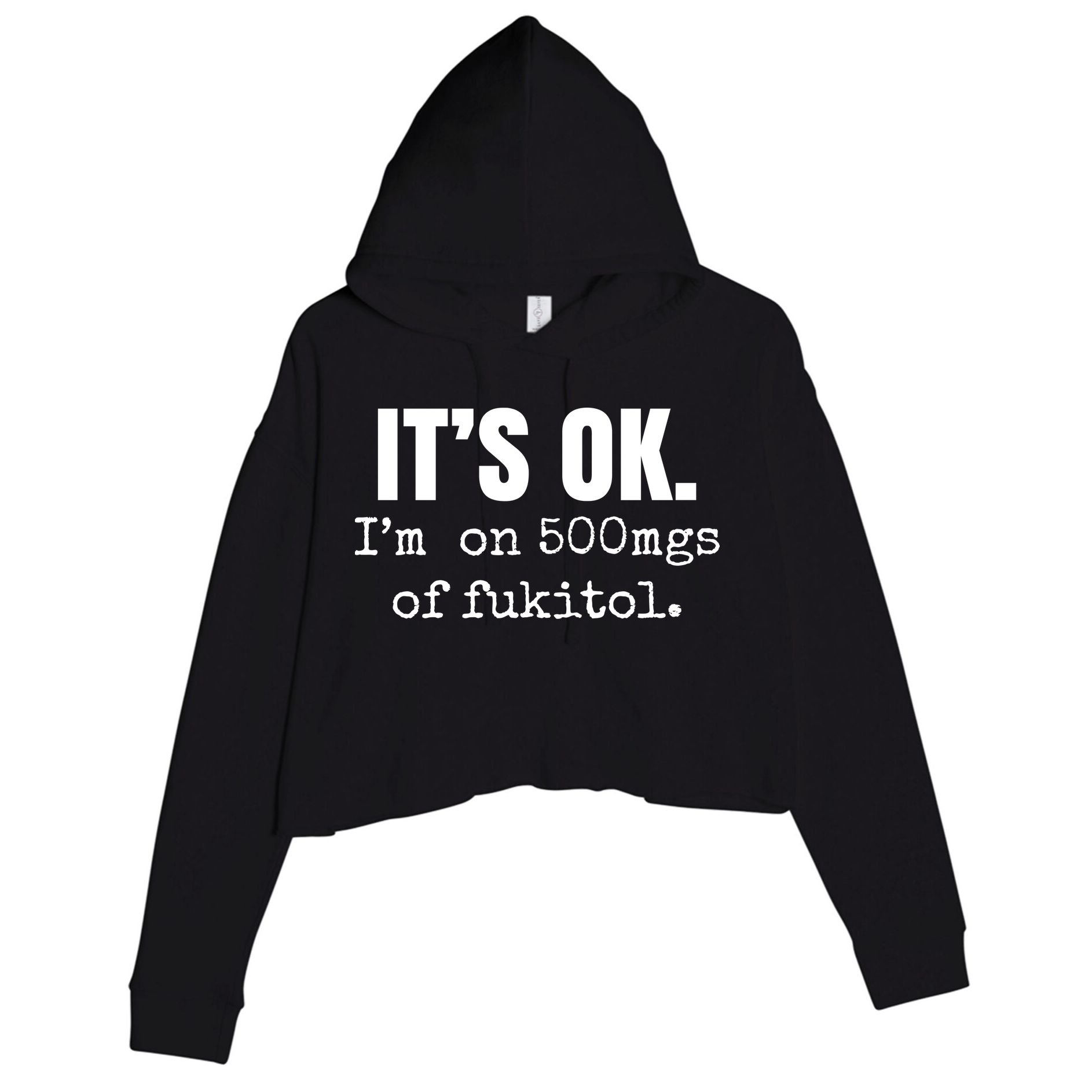 Its Ok Im On 500mgs Of Fukitol Funny Crop Fleece Hoodie