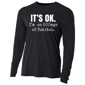 Its Ok Im On 500mgs Of Fukitol Funny Cooling Performance Long Sleeve Crew