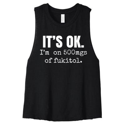 Its Ok Im On 500mgs Of Fukitol Funny Women's Racerback Cropped Tank