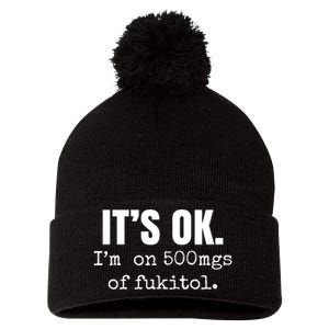 Its Ok Im On 500mgs Of Fukitol Funny Pom Pom 12in Knit Beanie