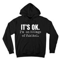 Its Ok Im On 500mgs Of Fukitol Funny Tall Hoodie