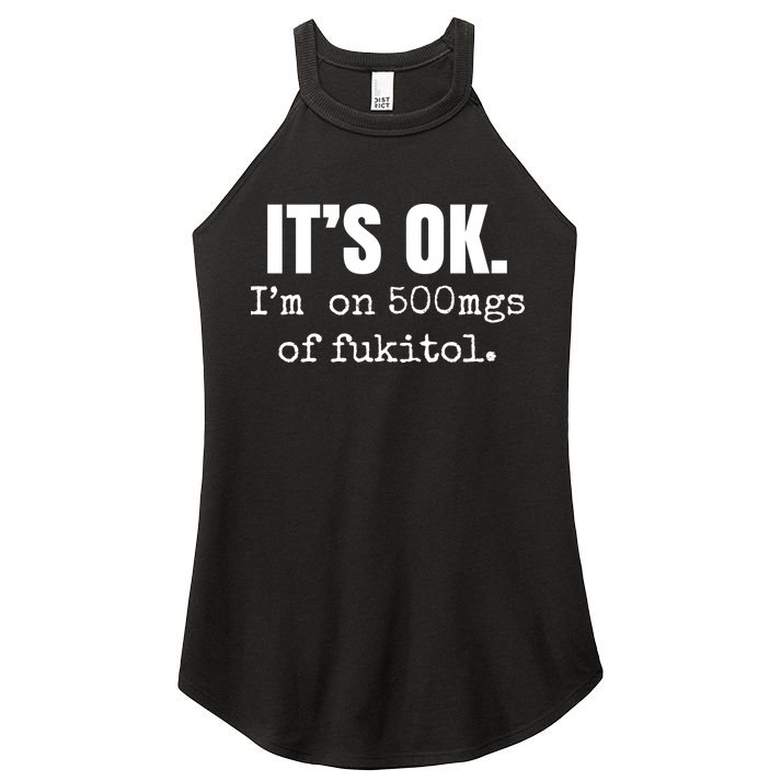 Its Ok Im On 500mgs Of Fukitol Funny Women's Perfect Tri Rocker Tank