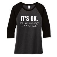 Its Ok Im On 500mgs Of Fukitol Funny Women's Tri-Blend 3/4-Sleeve Raglan Shirt