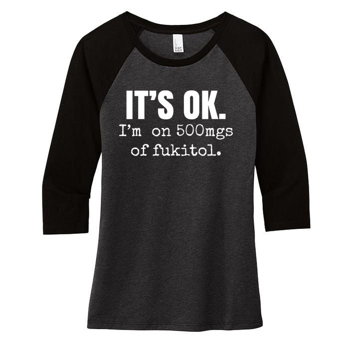 Its Ok Im On 500mgs Of Fukitol Funny Women's Tri-Blend 3/4-Sleeve Raglan Shirt