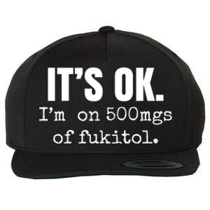 Its Ok Im On 500mgs Of Fukitol Funny Wool Snapback Cap