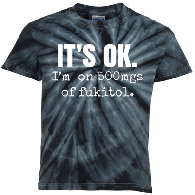 Its Ok Im On 500mgs Of Fukitol Funny Kids Tie-Dye T-Shirt