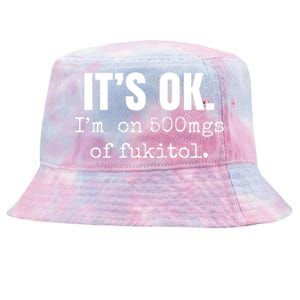 Its Ok Im On 500mgs Of Fukitol Funny Tie-Dyed Bucket Hat