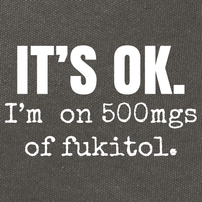 Its Ok Im On 500mgs Of Fukitol Funny Cotton Canvas Backpack