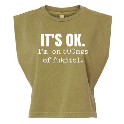 Its Ok Im On 500mgs Of Fukitol Funny Garment-Dyed Women's Muscle Tee