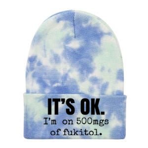 Its Ok Im On 500mgs Of Fukitol Funny Tie Dye 12in Knit Beanie