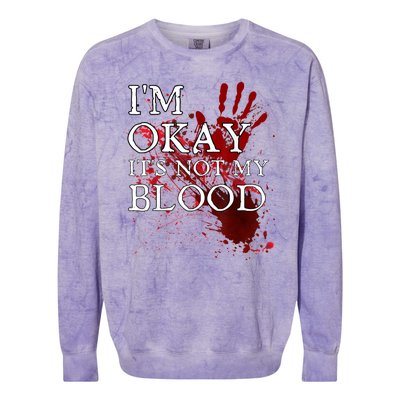 Im Okay Its Not My Blood Funny Horror Style Halloween Colorblast Crewneck Sweatshirt