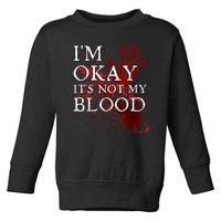 Im Okay Its Not My Blood Funny Horror Style Halloween Toddler Sweatshirt