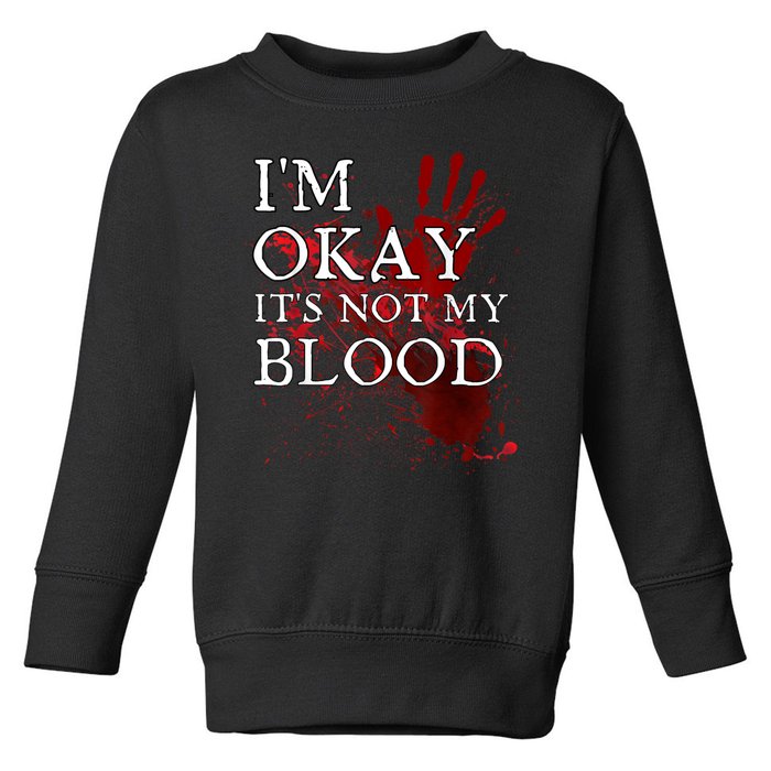 Im Okay Its Not My Blood Funny Horror Style Halloween Toddler Sweatshirt