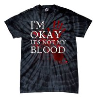 Im Okay Its Not My Blood Funny Horror Style Halloween Tie-Dye T-Shirt